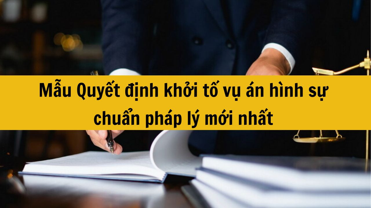 Mẫu Quyết định khởi tố vụ án hình sự chuẩn pháp lý mới nhất 2025