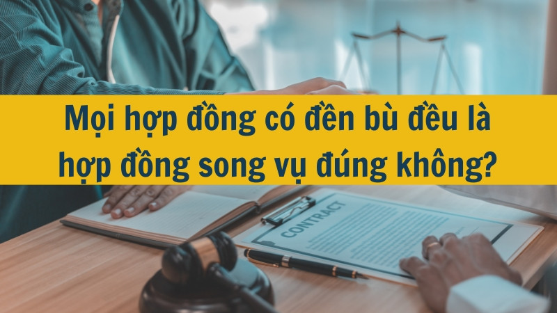 Mọi hợp đồng có đền bù đều là hợp đồng song vụ đúng không?