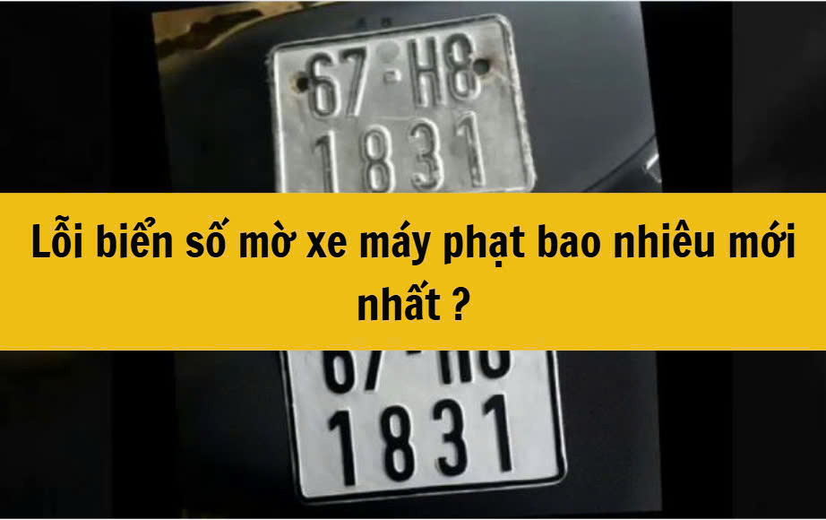 Lỗi biển số mờ xe máy phạt bao nhiêu mới nhất 2025?