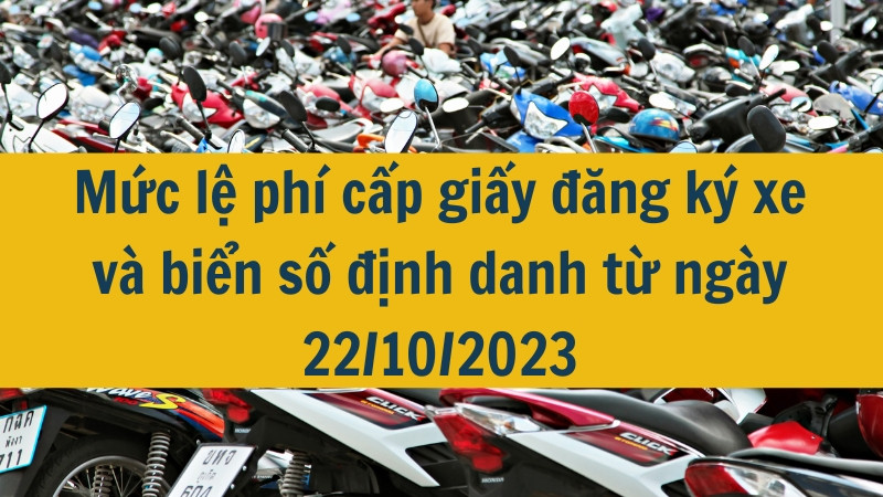 Mức lệ phí cấp giấy đăng ký xe và biển số định danh từ ngày 22/10/2023