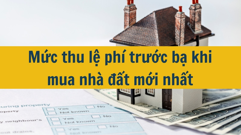 Mức thu lệ phí trước bạ khi mua nhà đất mới nhất 2025