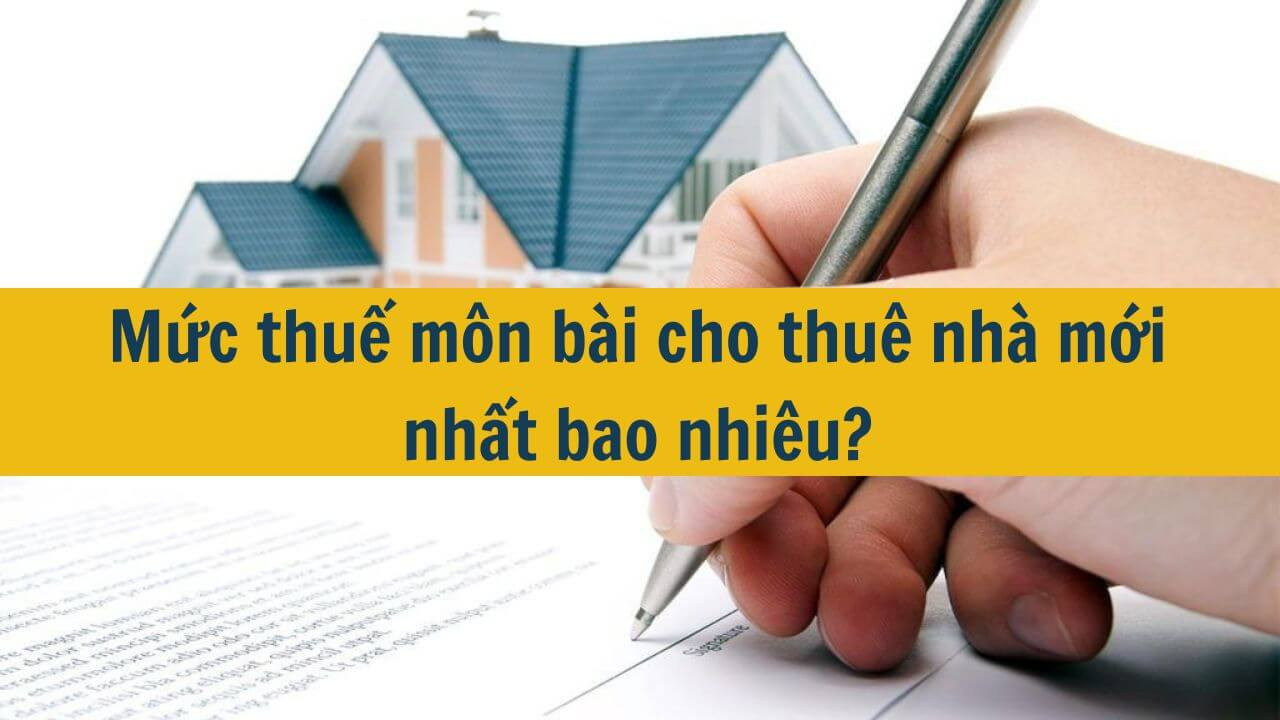 Mức thuế môn bài cho thuê nhà mới nhất 2025 bao nhiêu?