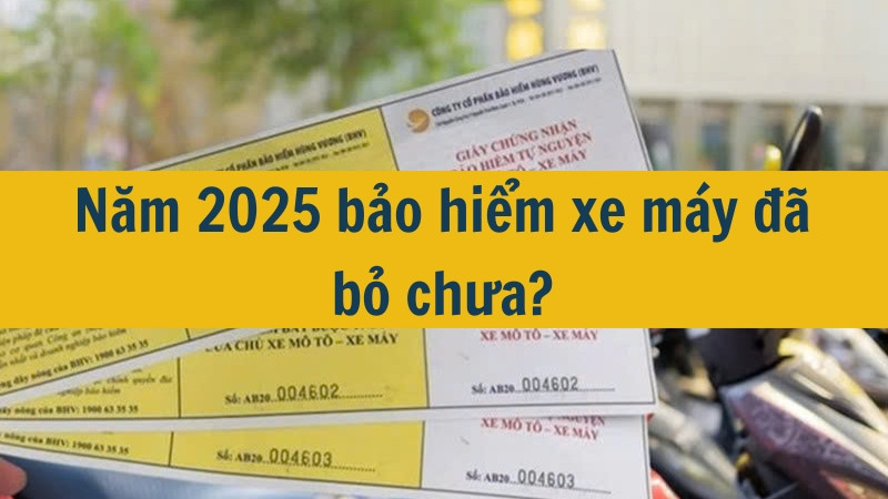 Năm 2025 bảo hiểm xe máy đã bỏ chưa?