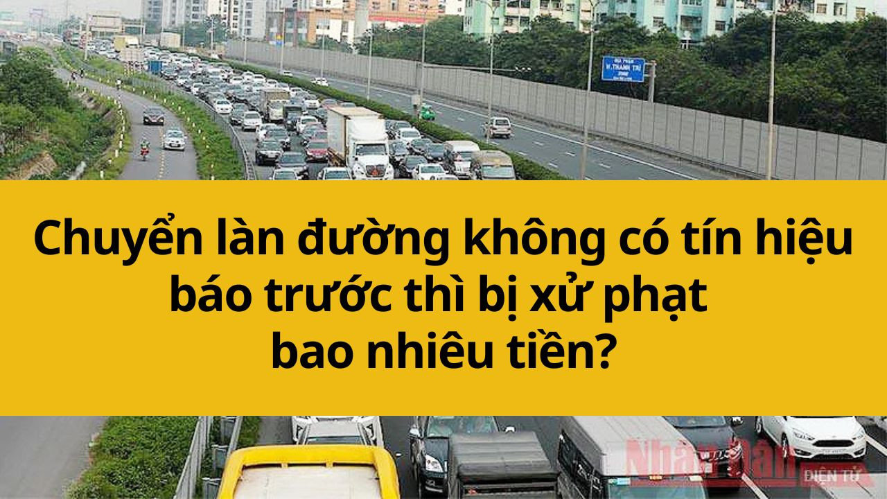 Chuyển làn đường không có tín hiệu báo trước thì bị xử phạt bao nhiêu tiền?