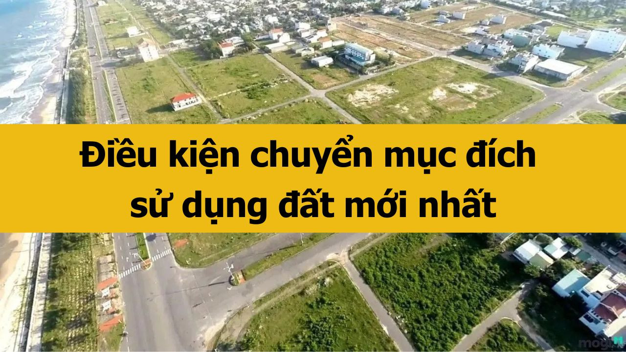 Điều kiện chuyển mục đích sử dụng đất mới nhất 2025