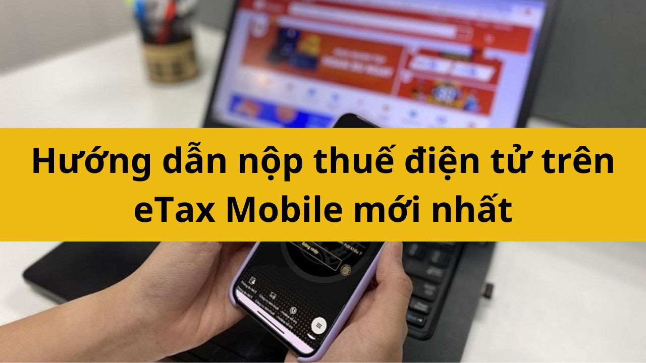 Hướng dẫn nộp thuế điện tử trên eTax Mobile mới nhất 2025