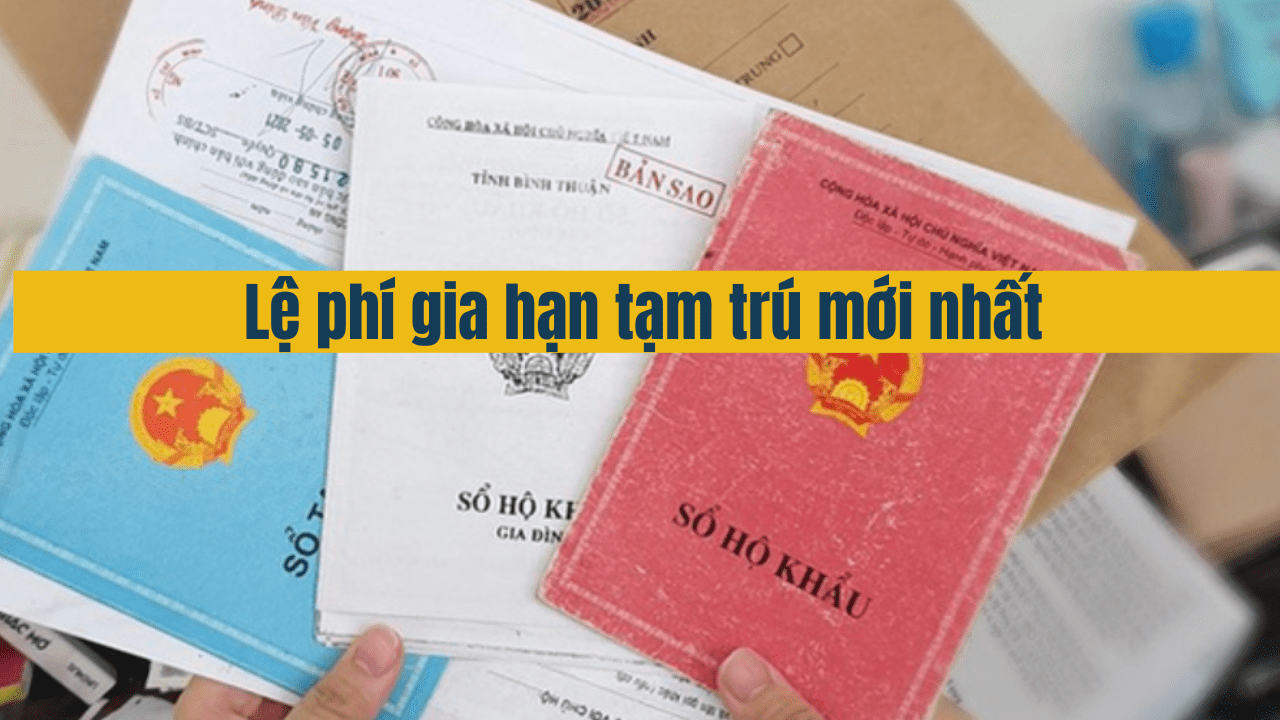 Lệ phí gia hạn tạm trú mới nhất năm 2025