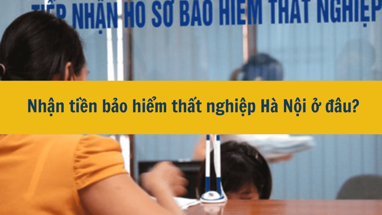 Nhận tiền bảo hiểm thất nghiệp Hà Nội ở đâu?