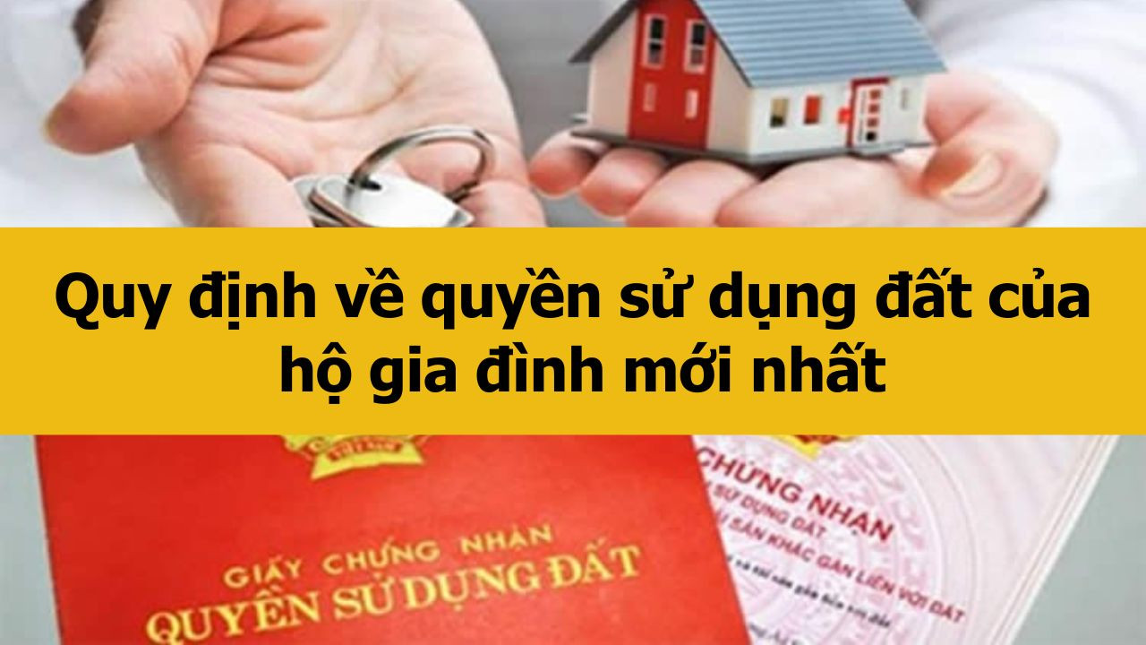 Quy định về quyền sử dụng đất của hộ gia đình mới nhất 2025