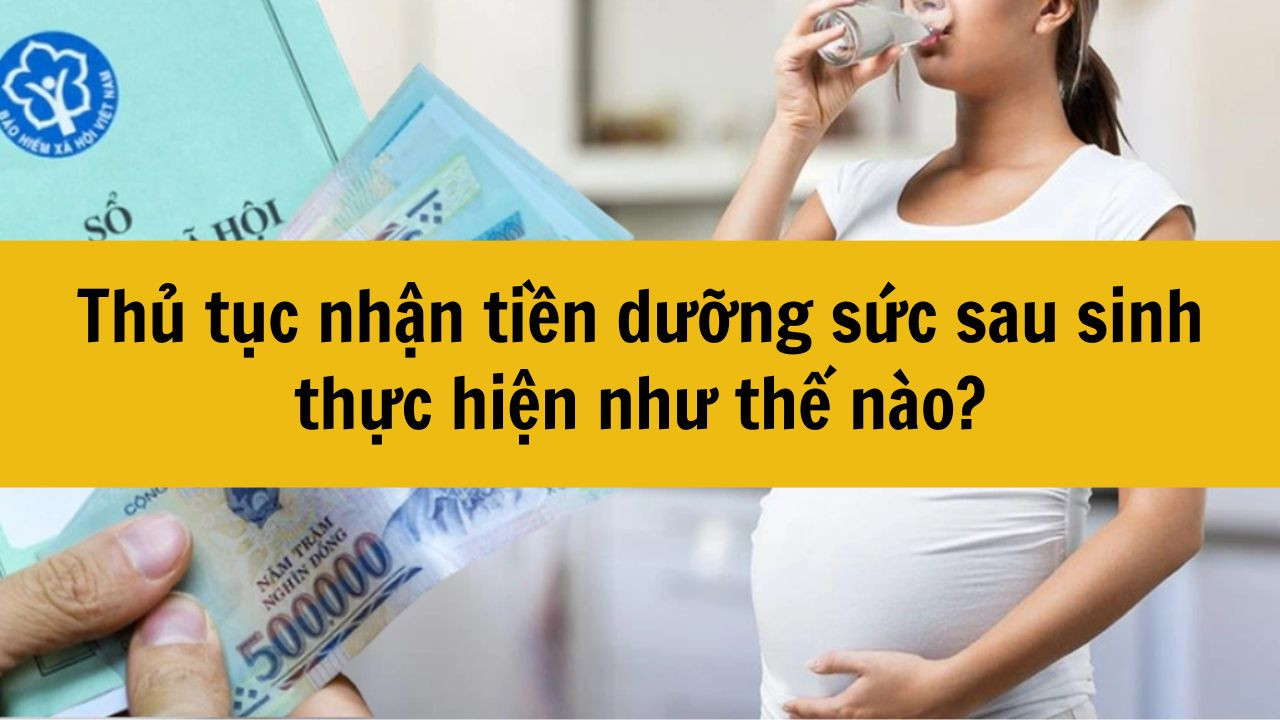 Thủ tục nhận tiền dưỡng sức sau sinh thực hiện như thế nào?