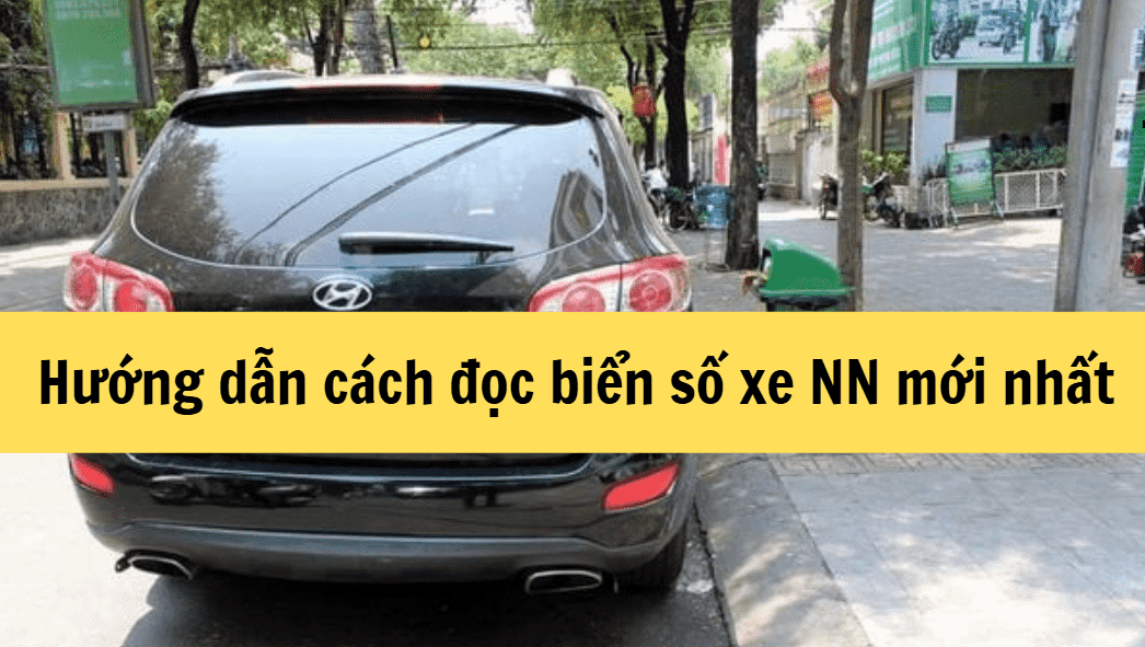 Hướng dẫn cách đọc biển số xe NN mới nhất 2025