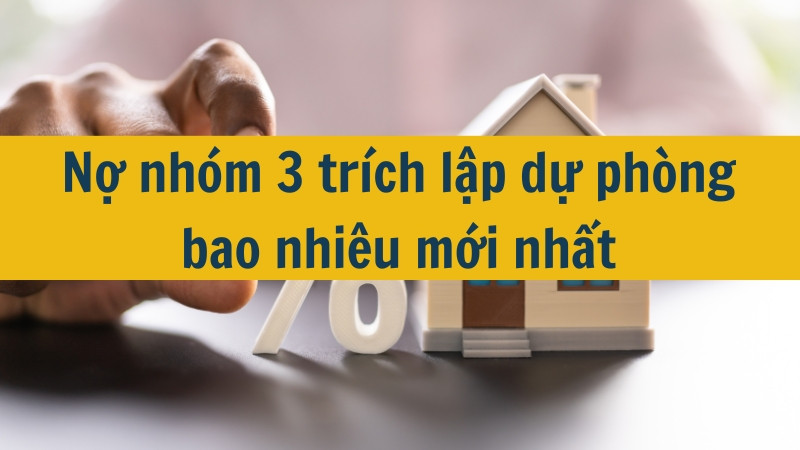 Nợ nhóm 3 trích lập dự phòng bao nhiêu mới nhất 2025