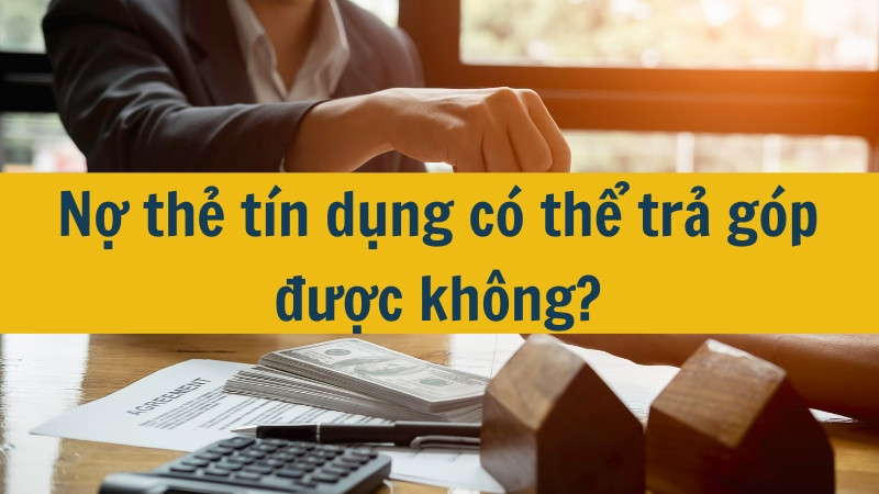 Nợ thẻ tín dụng có thể trả góp được không?