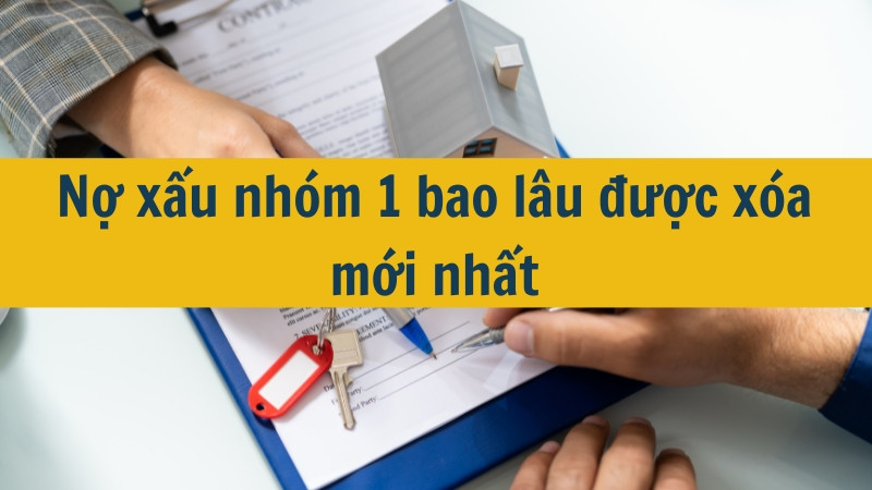 Nợ xấu nhóm 1 bao lâu được xóa mới nhất 2025?