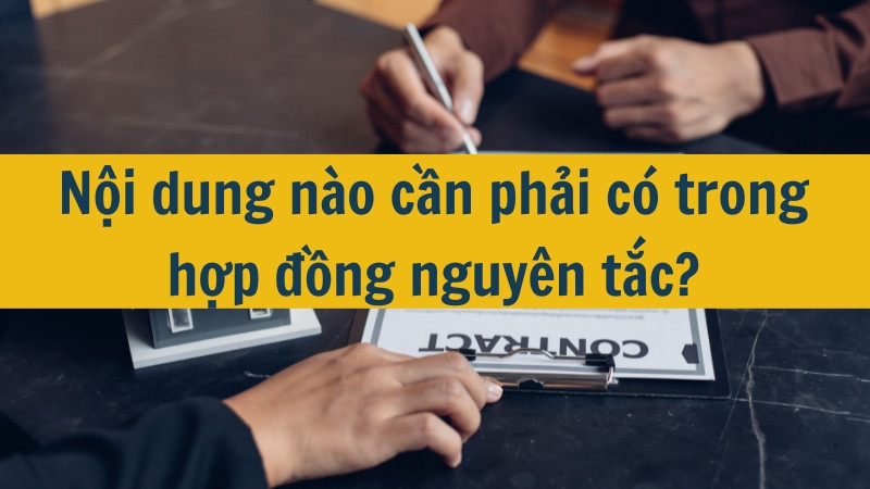 Nội dung nào cần phải có trong hợp đồng nguyên tắc?