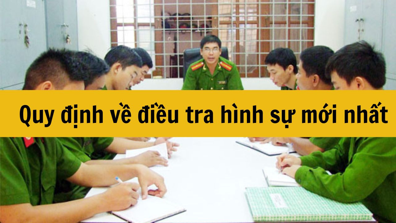 Quy định về điều tra hình sự mới nhất 2025