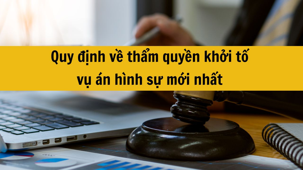 Quy định về thẩm quyền khởi tố vụ án hình sự mới nhất 2025