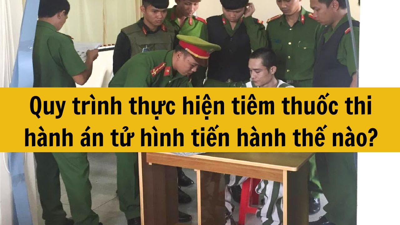 Quy trình thực hiện tiêm thuốc thi hành án tử hình tiến hành thế nào?