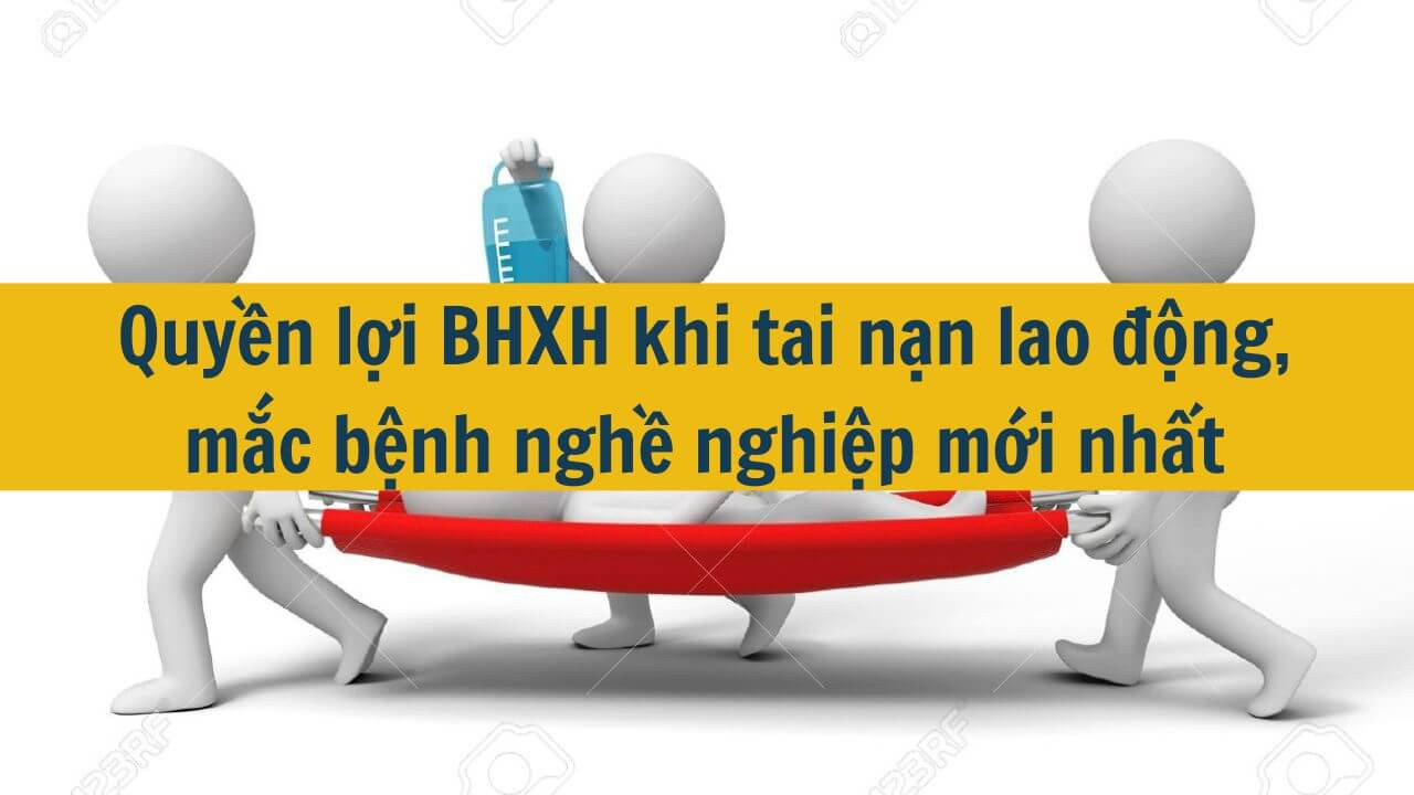 Quyền lợi BHXH khi tai nạn lao động, mắc bệnh nghề nghiệp mới nhất 2025