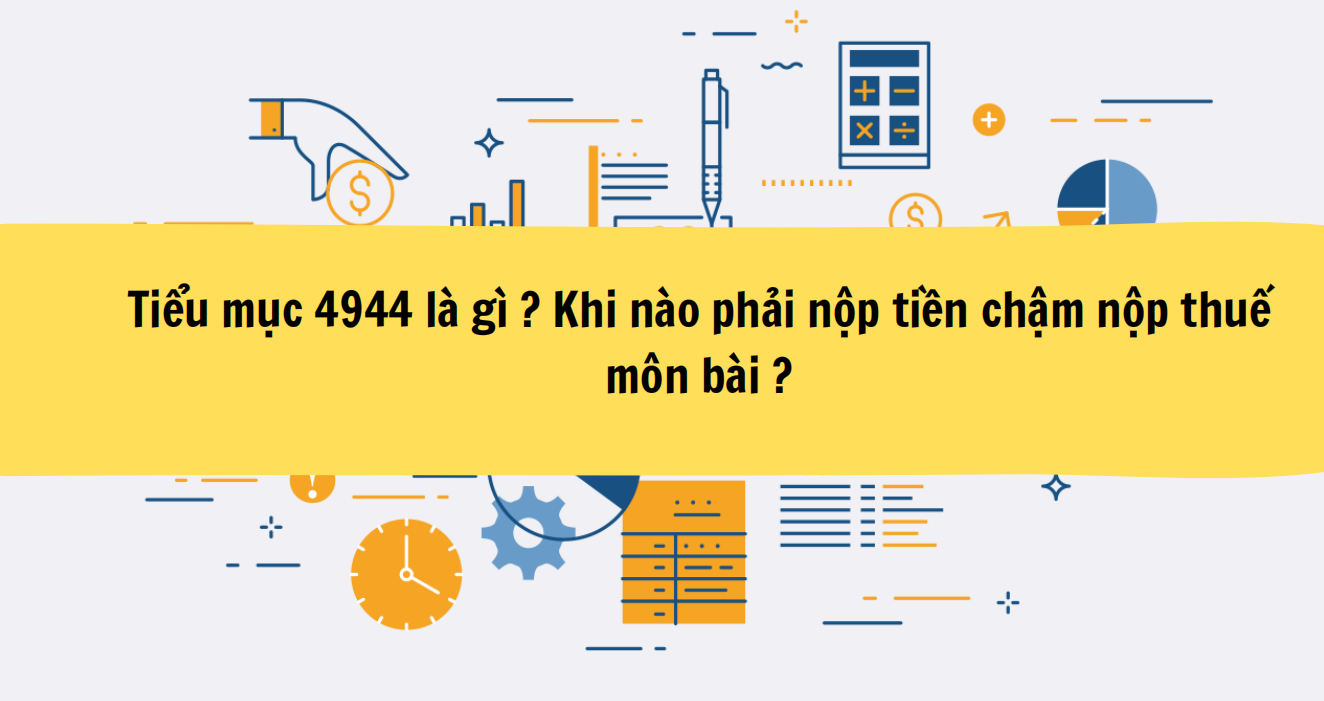 Tiểu mục 4944 là gì? Khi nào phải nộp tiền chậm nộp thuế môn bài ?