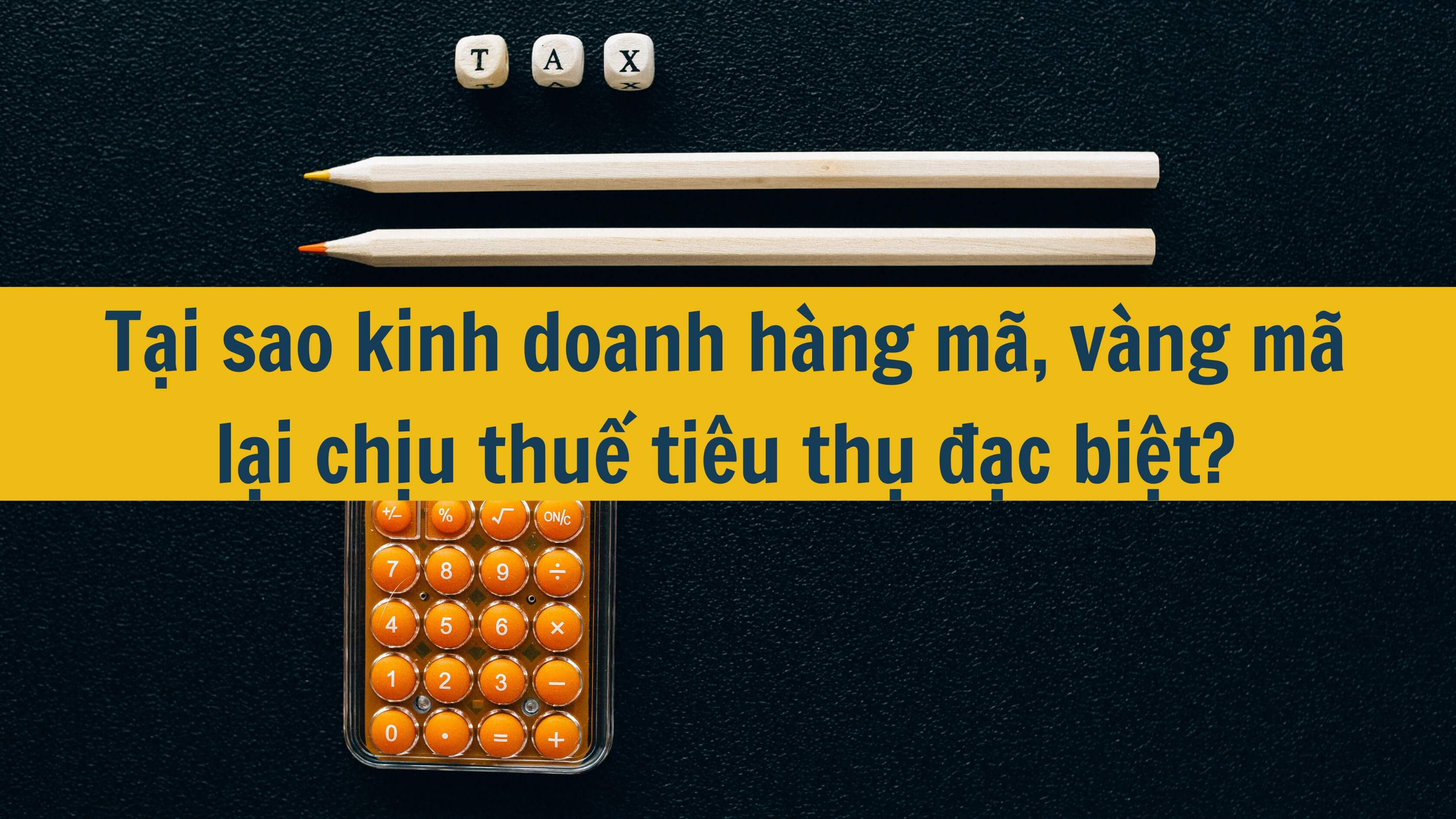 Tại sao kinh doanh hàng mã, vàng mã lại chịu thuế tiêu thụ đặc biệt?