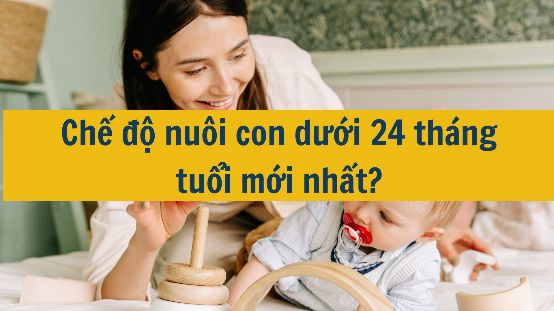 Chế độ nuôi con dưới 24 tháng tuổi mới nhất 2025?