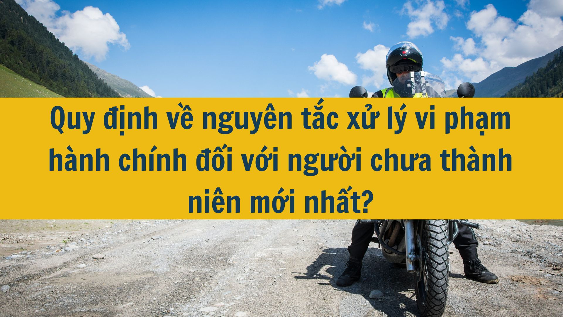 Quy định về nguyên tắc xử lý vi phạm hành chính đối với người chưa thành niên mới nhất 2025