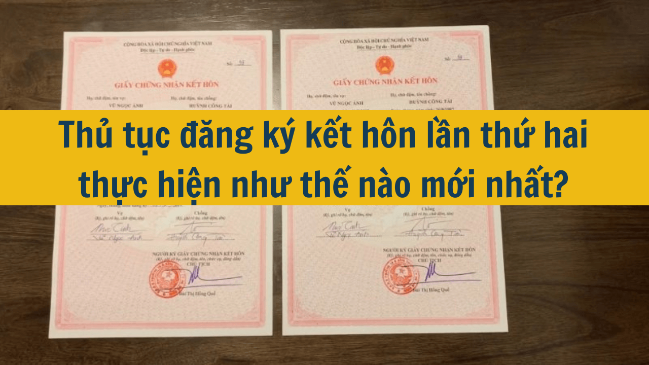 Thủ tục đăng ký kết hôn lần thứ hai thực hiện như thế nào mới nhất 2025?