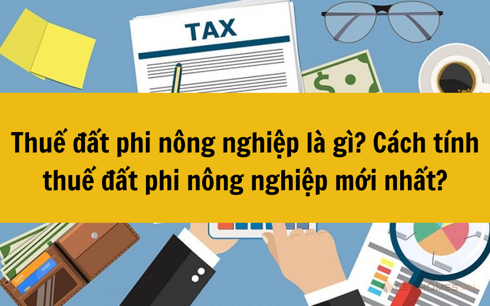 Thuế đất phi nông nghiệp là gì? Cách tính thuế đất phi nông nghiệp mới nhất 2025?