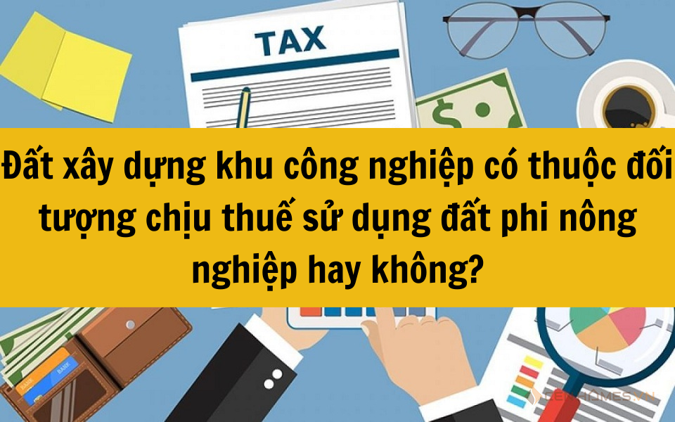 Đất xây dựng khu công nghiệp có thuộc đối tượng chịu thuế sử dụng đất phi nông nghiệp hay không?