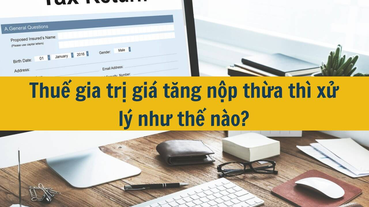 Thuế gia trị giá tăng nộp thừa thì xử lý như thế nào?