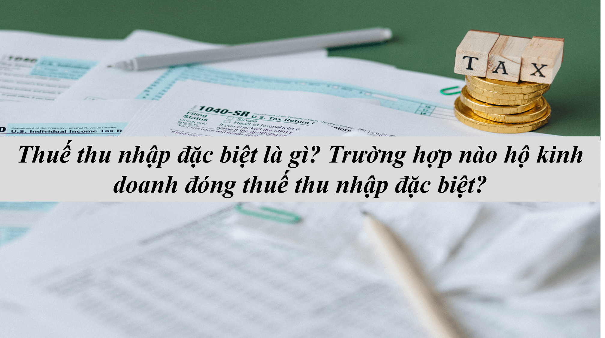 Thuế thu nhập đặc biệt là gì? Trường hợp nào hộ kinh doanh đóng thuế thu nhập đặc biệt?