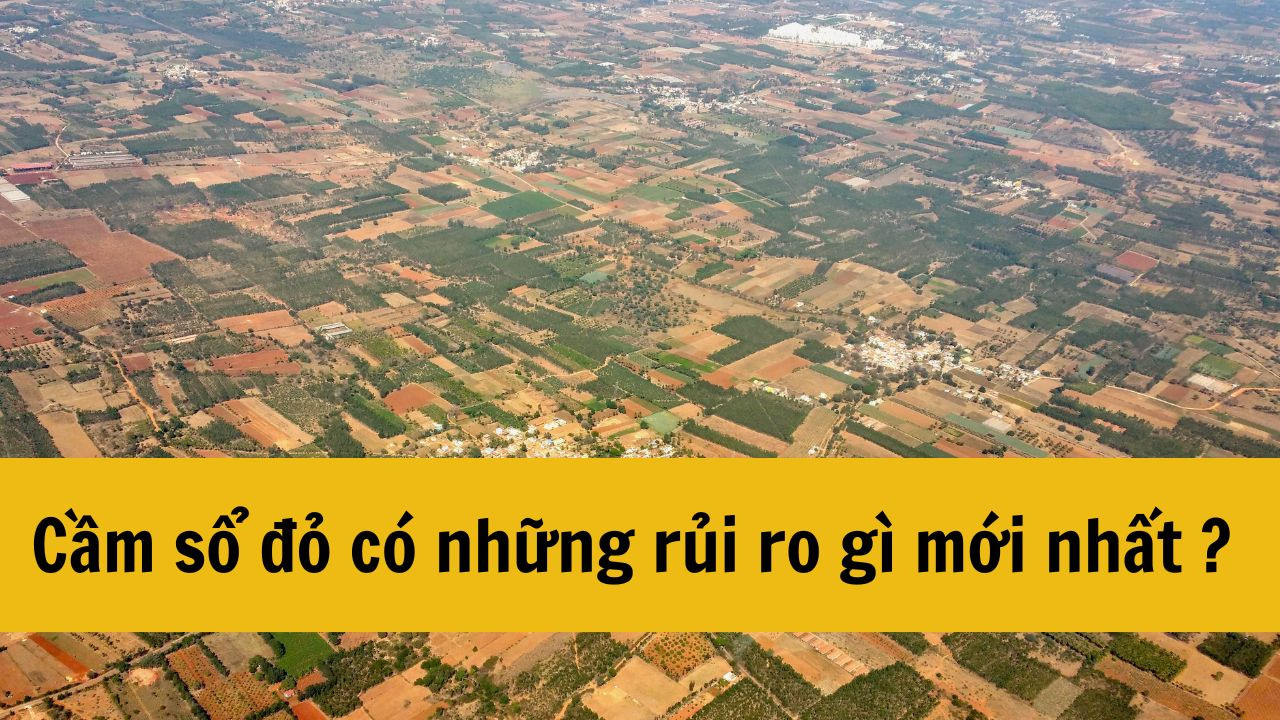Cầm sổ đỏ có những rủi ro gì mới nhất 2025?
