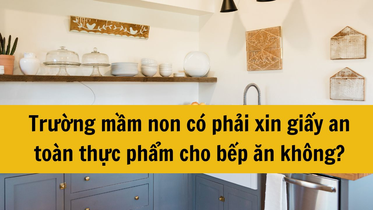 Trường mầm non có phải xin giấy an toàn thực phẩm cho bếp ăn không?