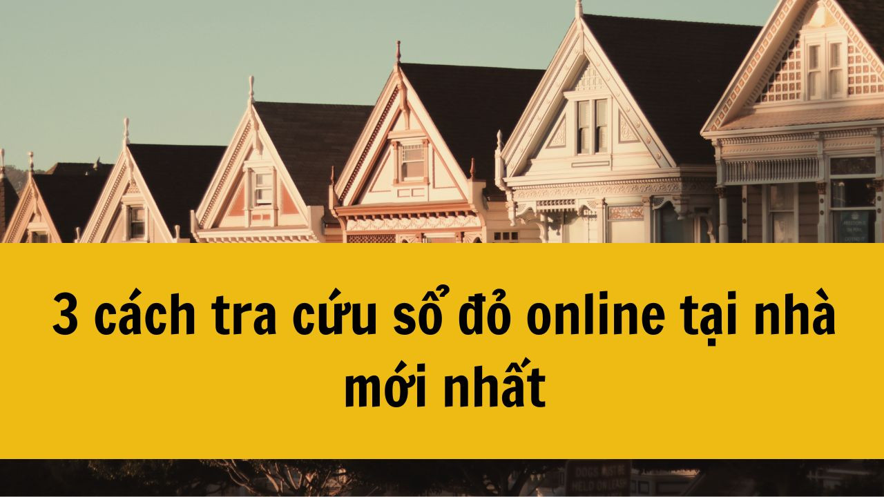 3 cách tra cứu sổ đỏ online tại nhà mới nhất 2025