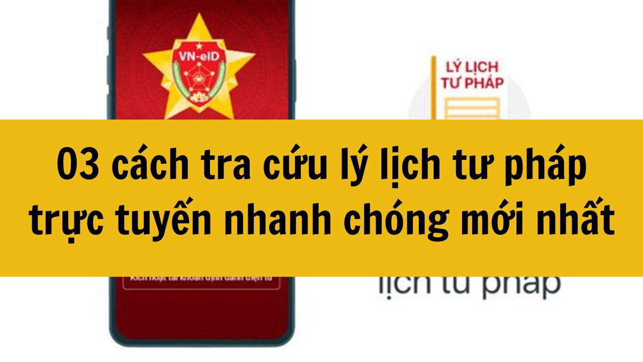 03 cách tra cứu lý lịch tư pháp trực tuyến nhanh chóng mới nhất 2025