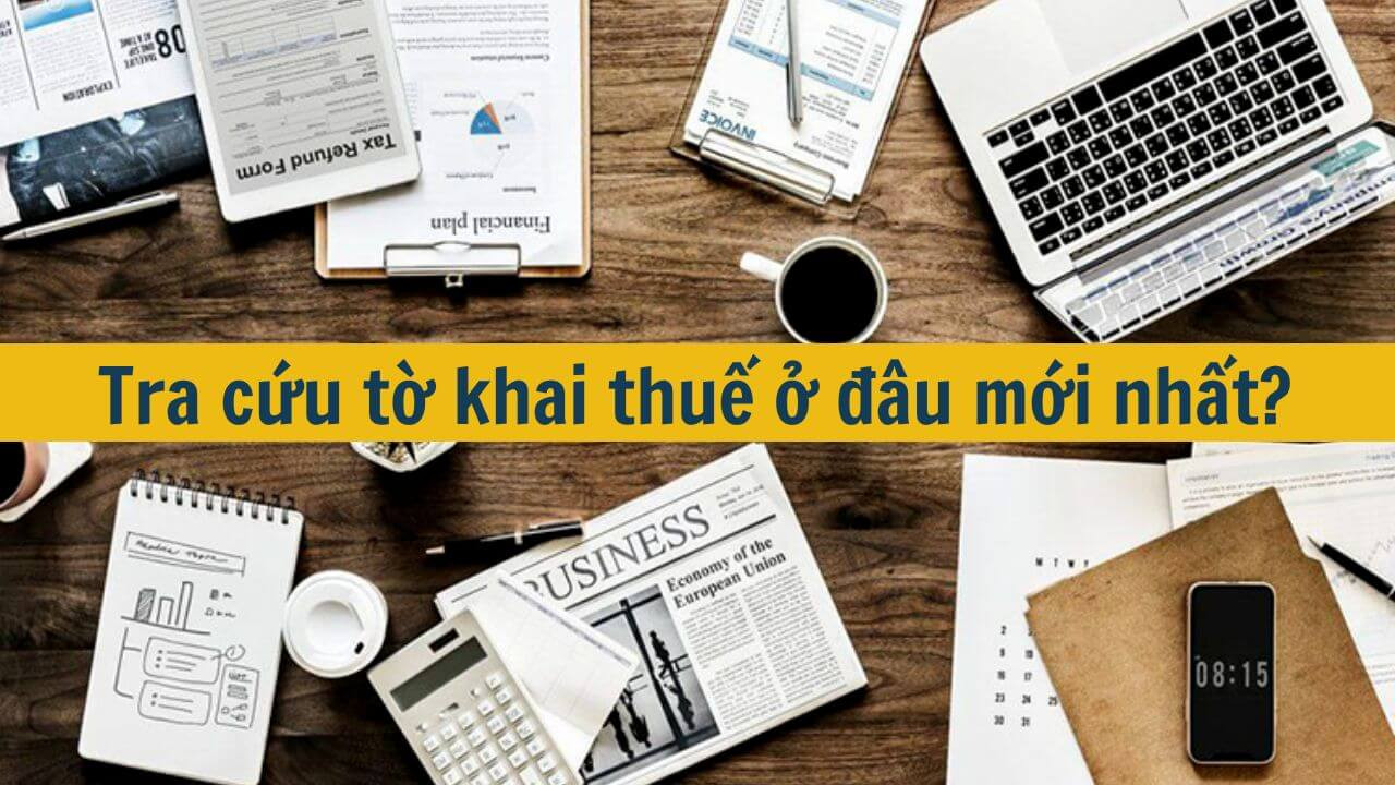 Tra cứu tờ khai thuế ở đâu mới nhất 2025?