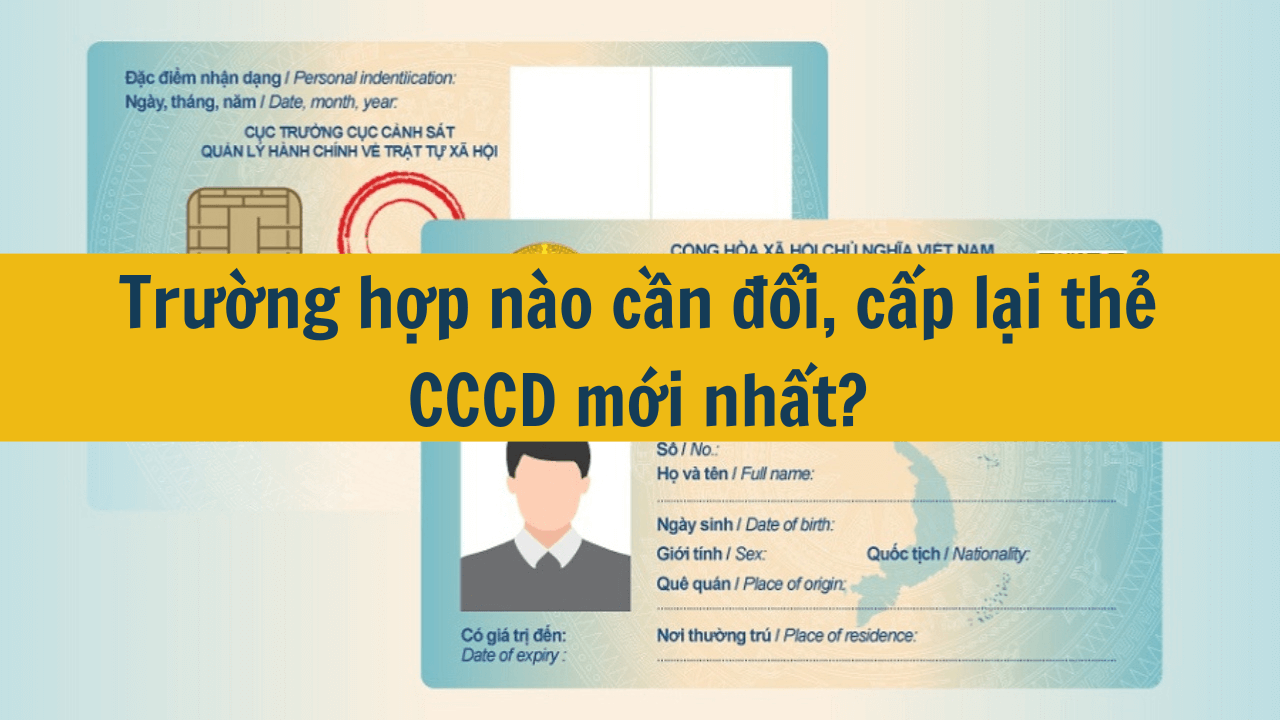 Trường hợp nào cần đổi, cấp lại thẻ CCCD mới nhất 2025?