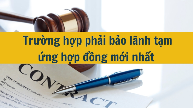 Trường hợp phải bảo lãnh tạm ứng hợp đồng mới nhất 2025