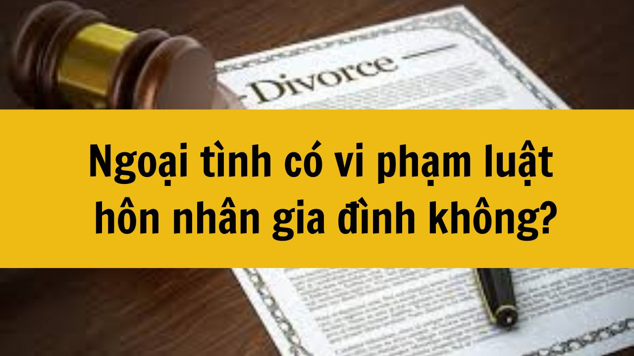 Ngoại tình có vi phạm luật hôn nhân gia đình không?