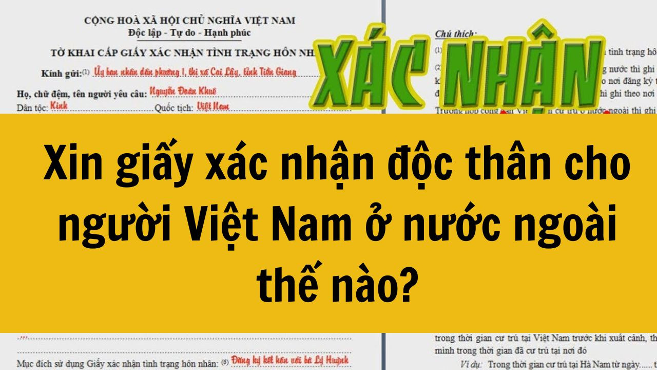 Xin giấy xác nhận độc thân cho người Việt Nam ở nước ngoài thế nào mới nhất 2025?