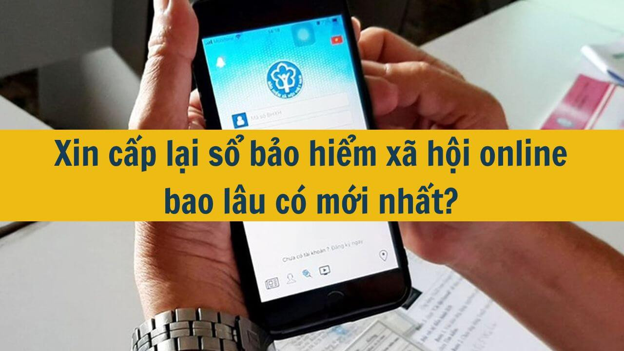 Xin cấp lại sổ bảo hiểm xã hội online bao lâu có mới nhất 2025?