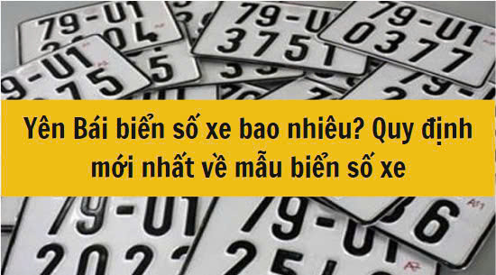 Yên Bái biển số xe bao nhiêu? Quy định mới nhất 2025 về mẫu biển số xe